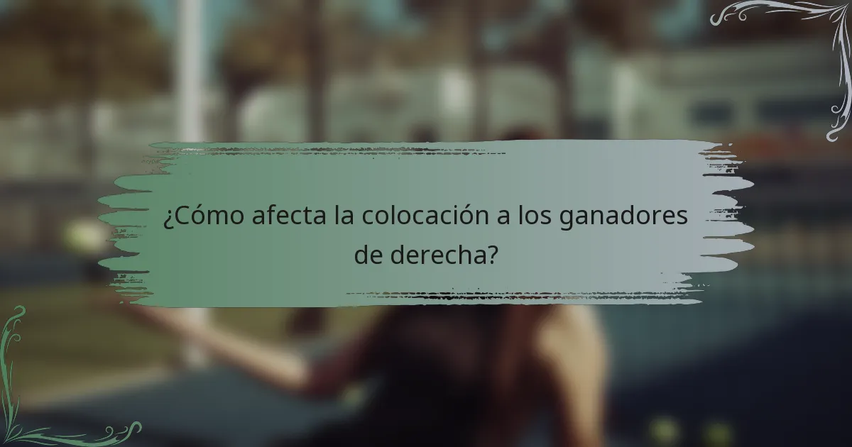 ¿Cómo afecta la colocación a los ganadores de derecha?