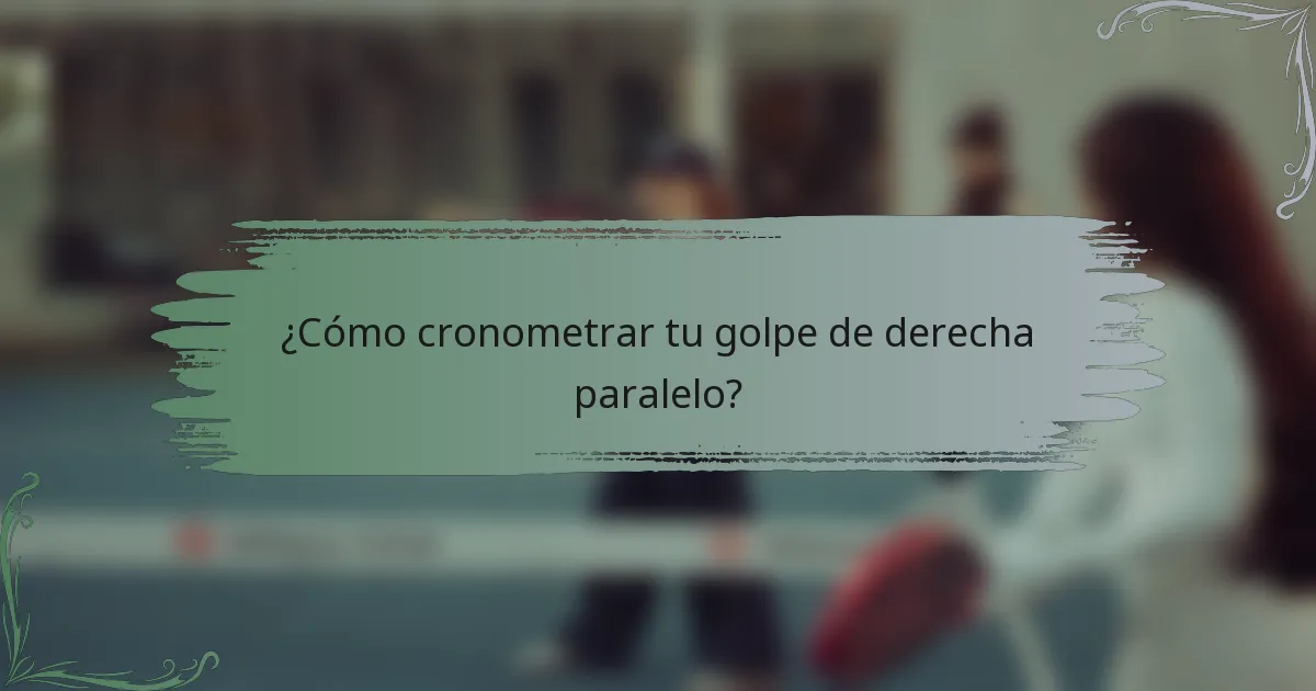 ¿Cómo cronometrar tu golpe de derecha paralelo?