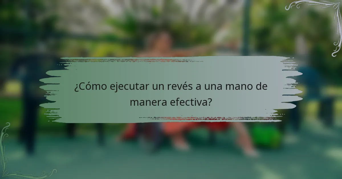¿Cómo ejecutar un revés a una mano de manera efectiva?