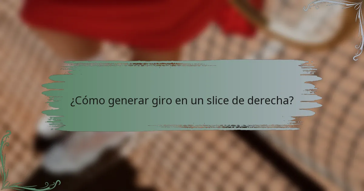 ¿Cómo generar giro en un slice de derecha?