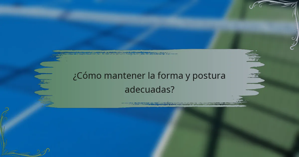 ¿Cómo mantener la forma y postura adecuadas?