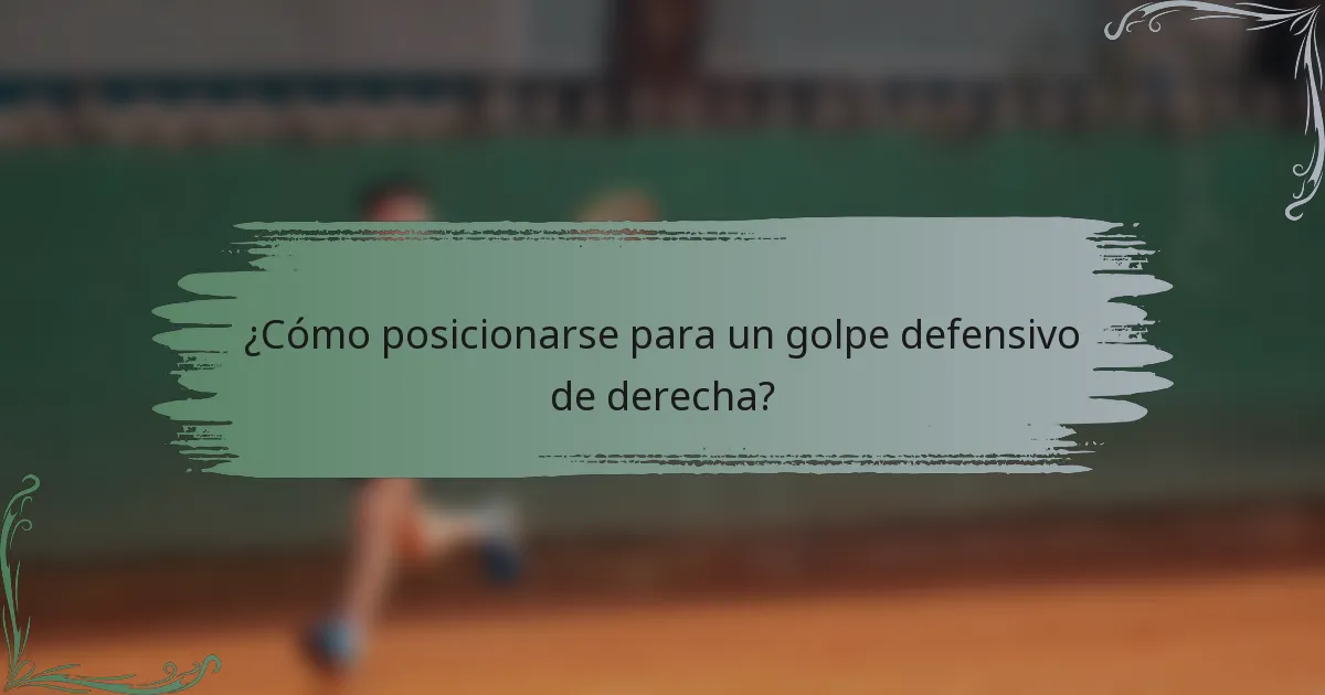 ¿Cómo posicionarse para un golpe defensivo de derecha?