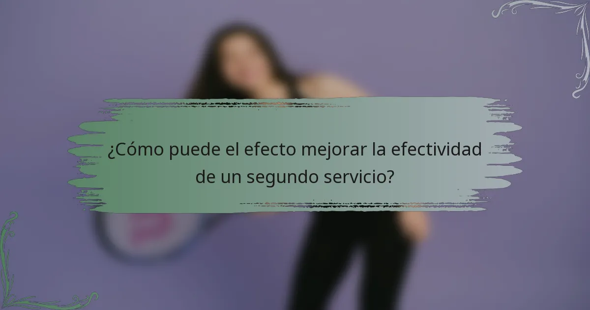 ¿Cómo puede el efecto mejorar la efectividad de un segundo servicio?