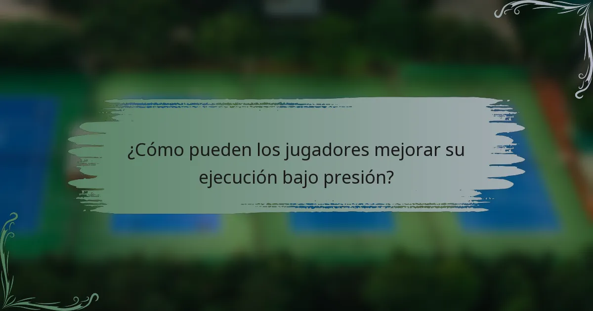 ¿Cómo pueden los jugadores mejorar su ejecución bajo presión?