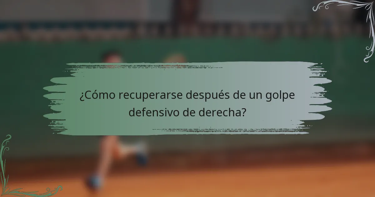 ¿Cómo recuperarse después de un golpe defensivo de derecha?
