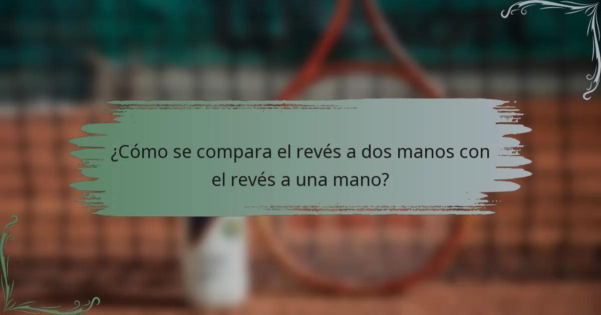 ¿Cómo se compara el revés a dos manos con el revés a una mano?