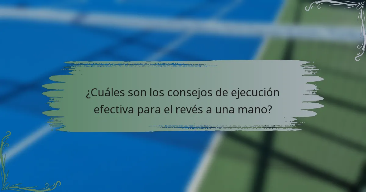 ¿Cuáles son los consejos de ejecución efectiva para el revés a una mano?
