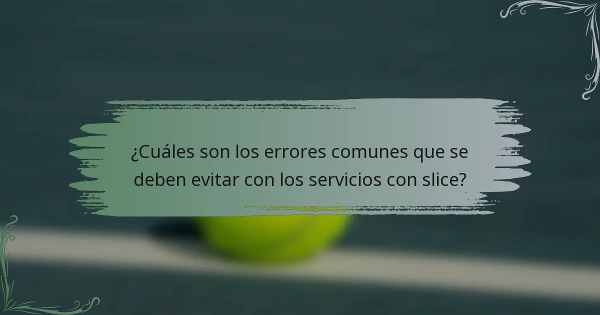 ¿Cuáles son los errores comunes que se deben evitar con los servicios con slice?