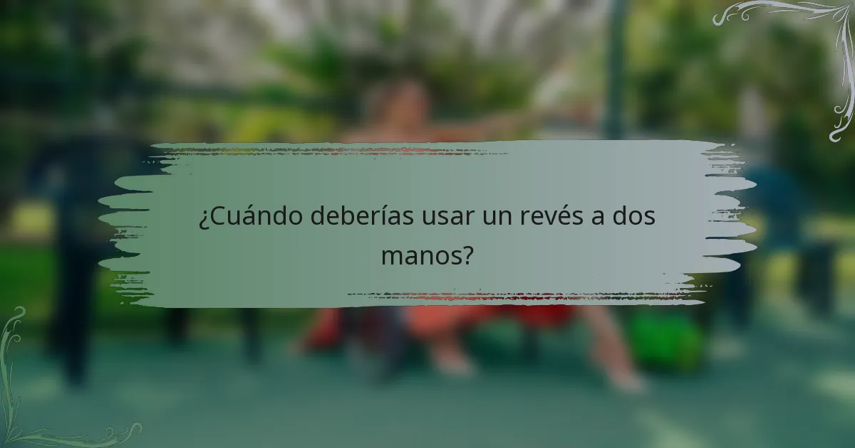¿Cuándo deberías usar un revés a dos manos?