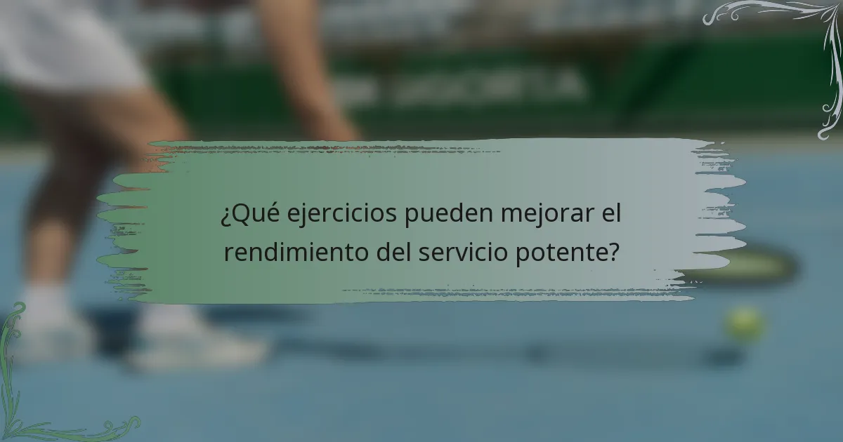 ¿Qué ejercicios pueden mejorar el rendimiento del servicio potente?