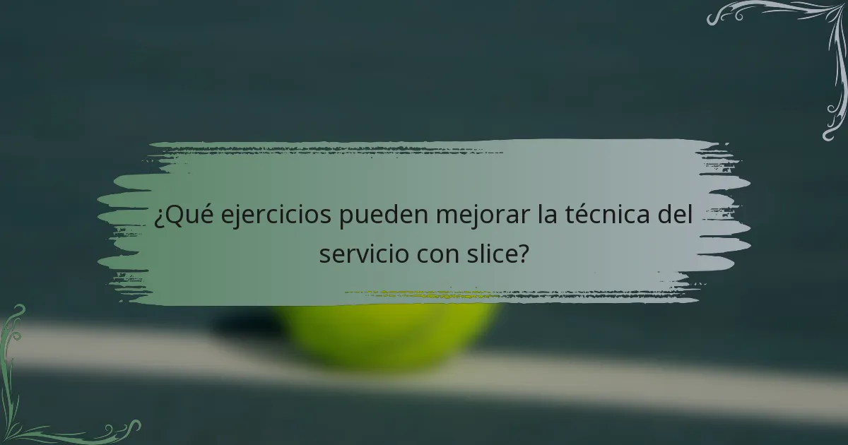 ¿Qué ejercicios pueden mejorar la técnica del servicio con slice?