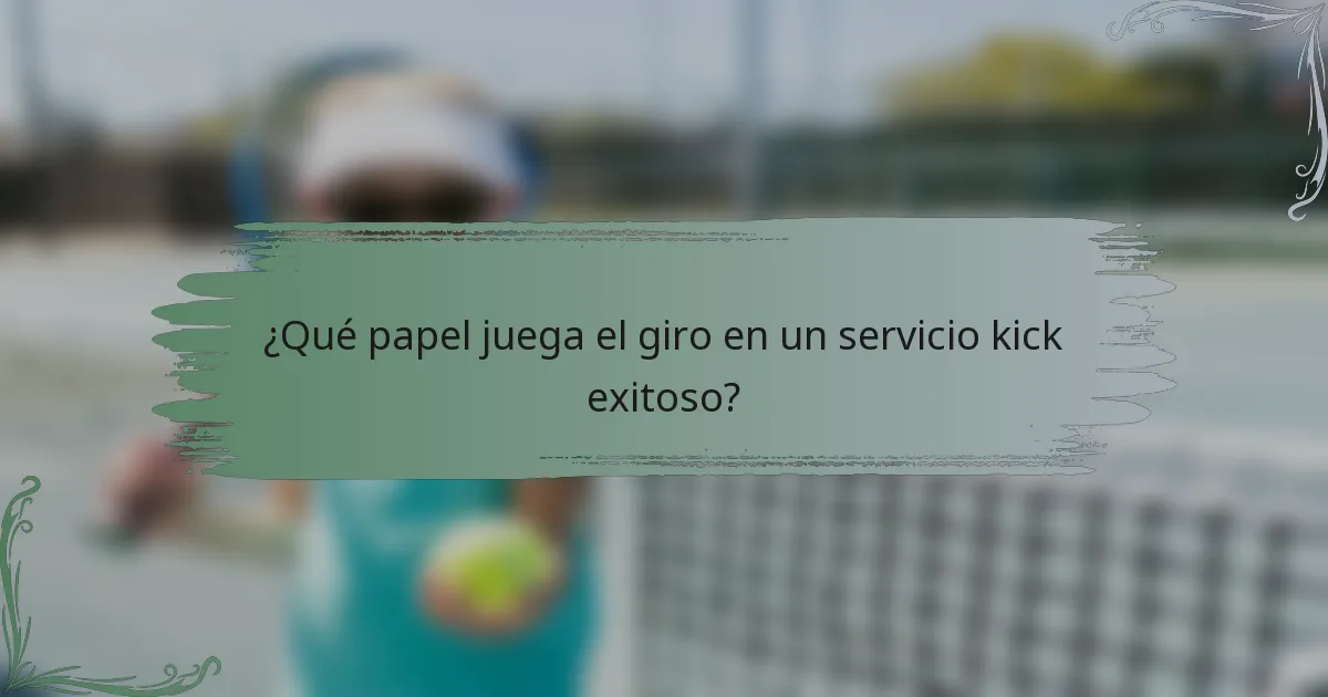 ¿Qué papel juega el giro en un servicio kick exitoso?