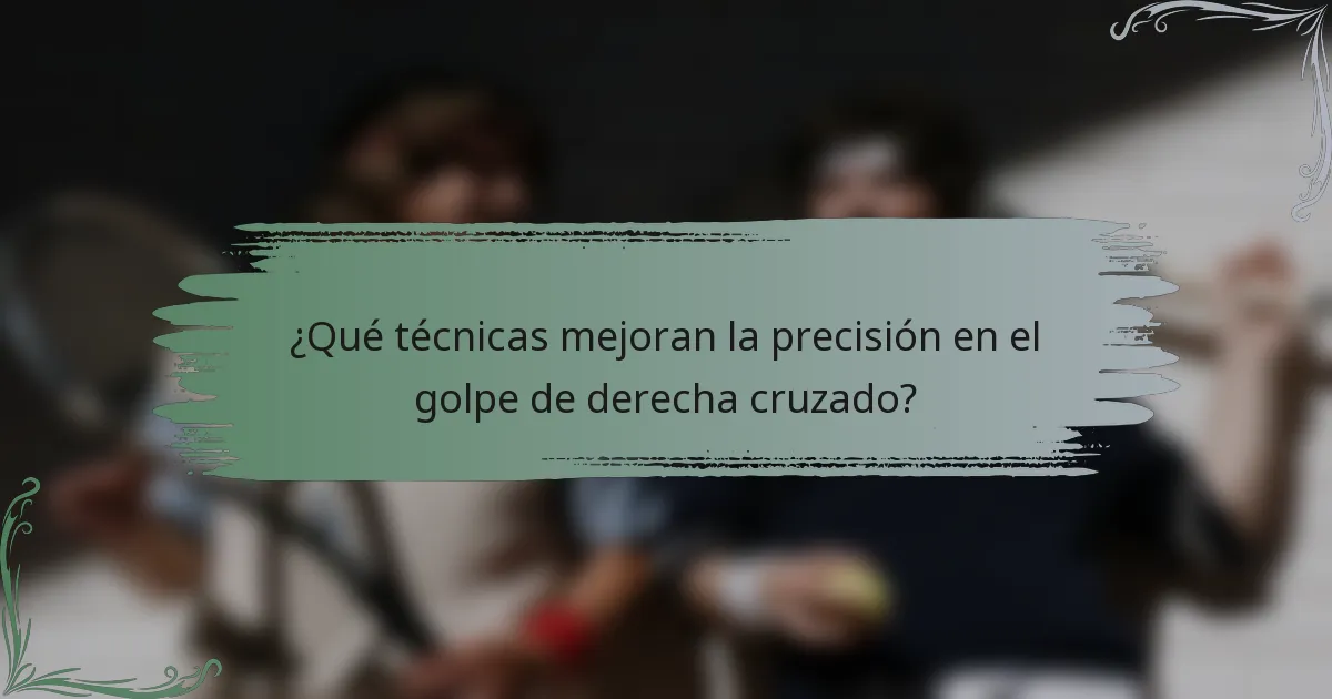 ¿Qué técnicas mejoran la precisión en el golpe de derecha cruzado?